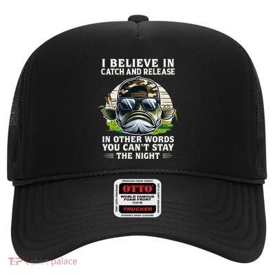 Believe In Catch Release CanT Stay The Night Fishing Gifts High Crown Mesh Back Trucker Hat