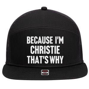 Because IM Christie ThatS Why Am Personalized Name 7 Panel Mesh Trucker Snapback Hat