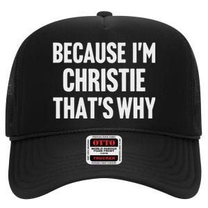 Because IM Christie ThatS Why Am Personalized Name High Crown Mesh Back Trucker Hat