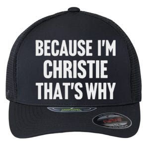 Because IM Christie ThatS Why Am Personalized Name Flexfit Unipanel Trucker Cap