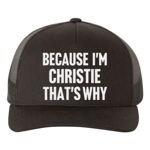 Because IM Christie ThatS Why Am Personalized Name Yupoong Adult 5-Panel Trucker Hat