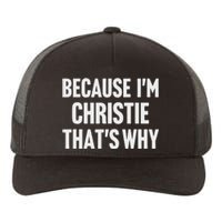 Because IM Christie ThatS Why Am Personalized Name Yupoong Adult 5-Panel Trucker Hat