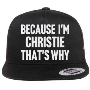 Because IM Christie ThatS Why Am Personalized Name Flat Bill Trucker Hat