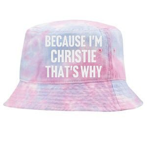 Because IM Christie ThatS Why Am Personalized Name Tie-Dyed Bucket Hat