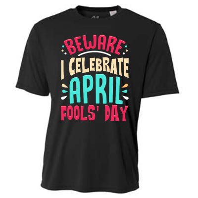 Beware I Celebrate April Fools Day Prankster Joke Funny Cooling Performance Crew T-Shirt