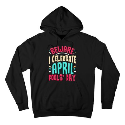 Beware I Celebrate April Fools Day Prankster Joke Funny Hoodie