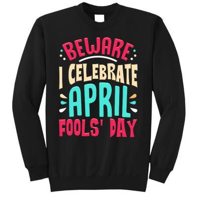 Beware I Celebrate April Fools Day Prankster Joke Funny Sweatshirt