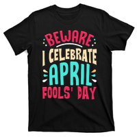 Beware I Celebrate April Fools Day Prankster Joke Funny T-Shirt