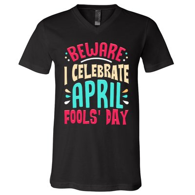 Beware I Celebrate April Fools Day Prankster Joke Funny V-Neck T-Shirt