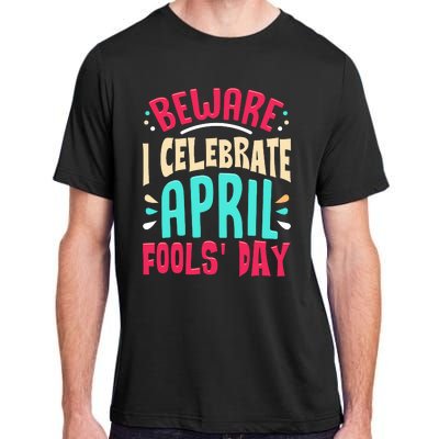 Beware I Celebrate April Fools Day Prankster Joke Funny Adult ChromaSoft Performance T-Shirt