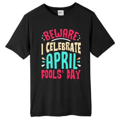 Beware I Celebrate April Fools Day Prankster Joke Funny Tall Fusion ChromaSoft Performance T-Shirt