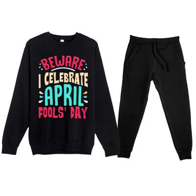 Beware I Celebrate April Fools Day Prankster Joke Funny Premium Crewneck Sweatsuit Set