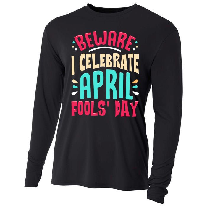 Beware I Celebrate April Fools Day Prankster Joke Funny Cooling Performance Long Sleeve Crew