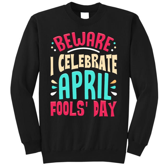 Beware I Celebrate April Fools Day Prankster Joke Funny Tall Sweatshirt