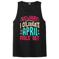 Beware I Celebrate April Fools Day Prankster Joke Funny PosiCharge Competitor Tank