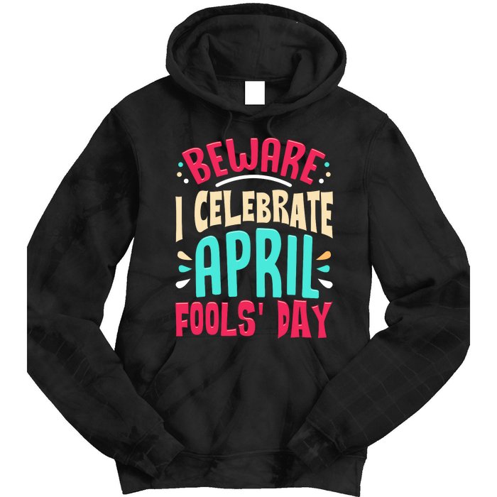 Beware I Celebrate April Fools Day Prankster Joke Funny Tie Dye Hoodie