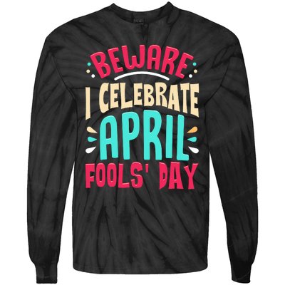 Beware I Celebrate April Fools Day Prankster Joke Funny Tie-Dye Long Sleeve Shirt