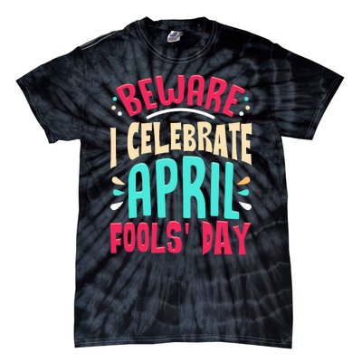 Beware I Celebrate April Fools Day Prankster Joke Funny Tie-Dye T-Shirt