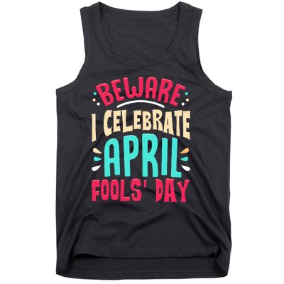 Beware I Celebrate April Fools Day Prankster Joke Funny Tank Top