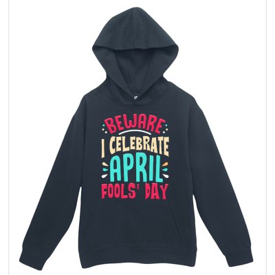 Beware I Celebrate April Fools Day Prankster Joke Funny Urban Pullover Hoodie