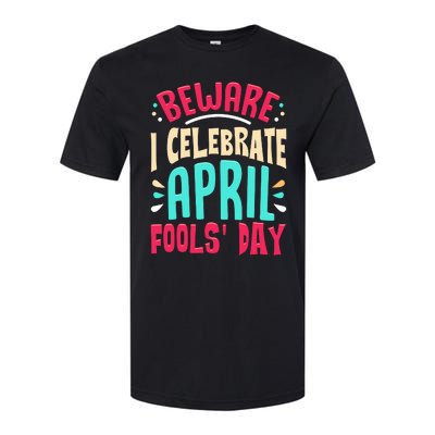 Beware I Celebrate April Fools Day Prankster Joke Funny Softstyle CVC T-Shirt