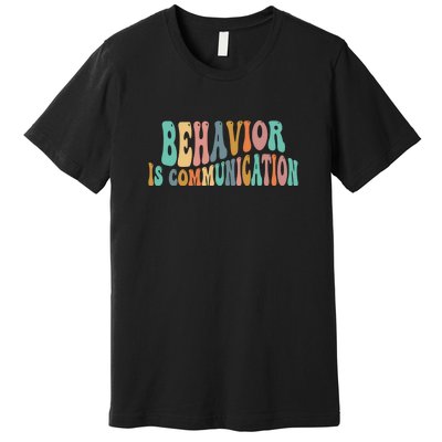 Behavior Is Communication Premium T-Shirt