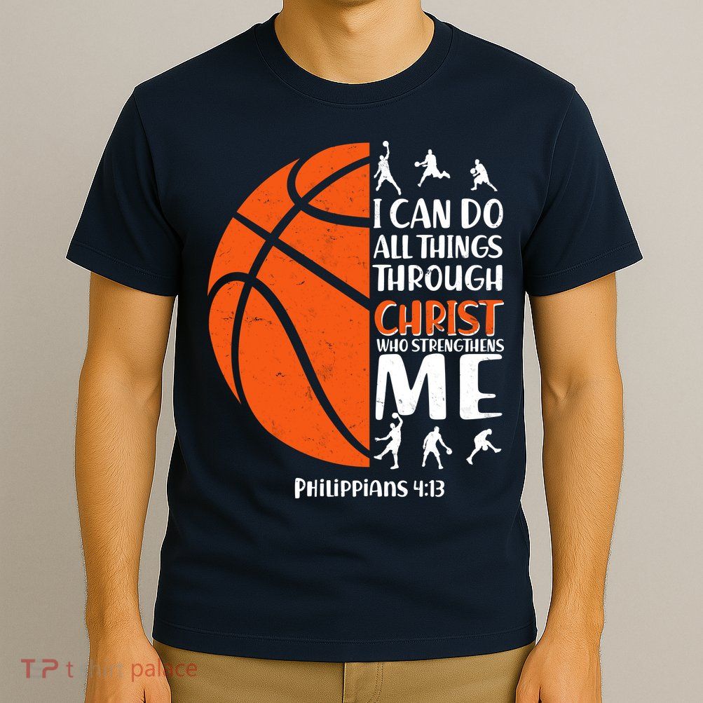 Basketball I Can Do All Things Through Christ Who Strengthens Me Philippian 4:13 T-Shirt