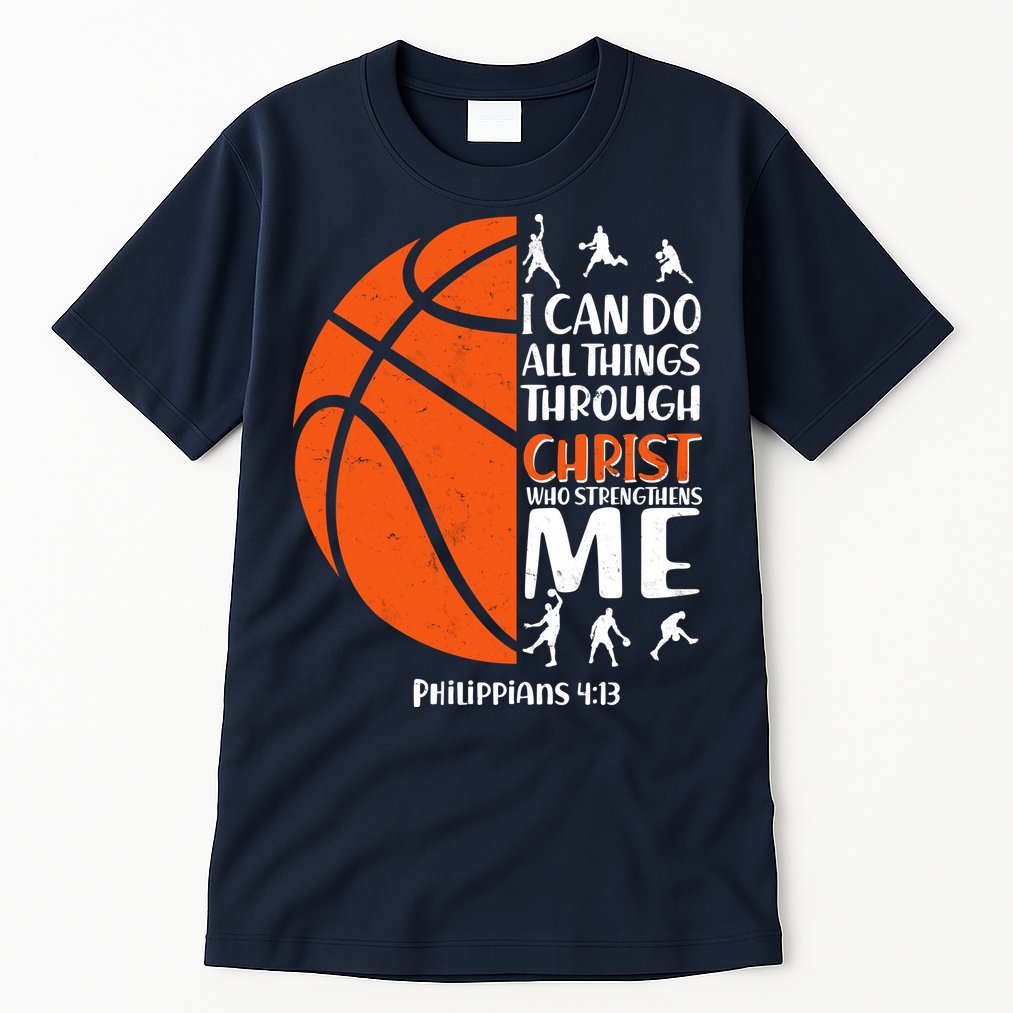 Basketball I Can Do All Things Through Christ Who Strengthens Me Philippian 4:13 Tall T-Shirt