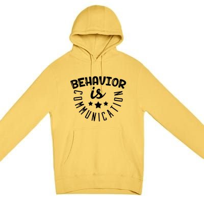 Behavior Is Communication Support Teachers Special Educators Cool Gift Premium Pullover Hoodie