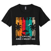 Belize Is Calling And I Must Go Vintage Summer Vibes Beach Women's Crop Top Tee