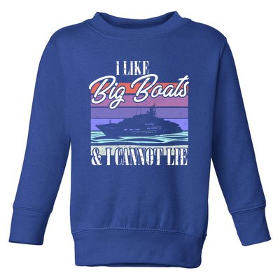 Boating I Cruise Ship I Like Big Boats And I Cannot Lie Gift Toddler Sweatshirt