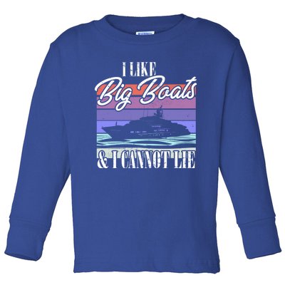 Boating I Cruise Ship I Like Big Boats And I Cannot Lie Gift Toddler Long Sleeve Shirt