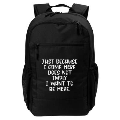 Because I Came DoesnT Imply I Want To Be Here Daily Commute Backpack
