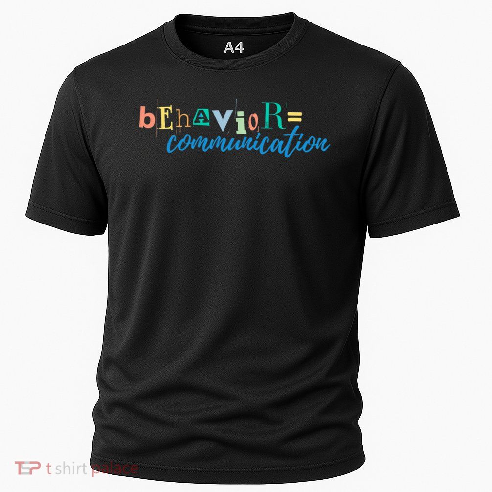 Behavior Is Communication Cooling Performance Crew T-Shirt