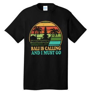 Bali Is Calling And I Must Go Tall T-Shirt