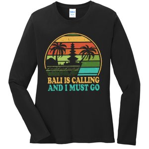 Bali Is Calling And I Must Go Ladies Long Sleeve Shirt