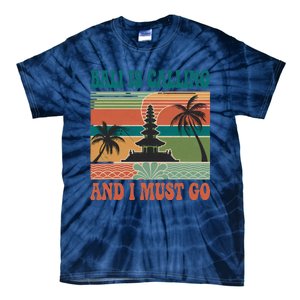 Bali Is Calling And I Must Go Tie-Dye T-Shirt