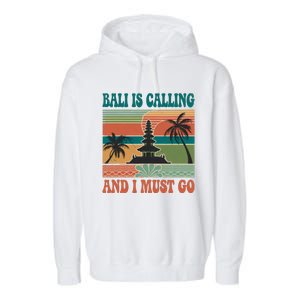 Bali Is Calling And I Must Go Garment-Dyed Fleece Hoodie