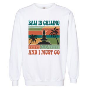 Bali Is Calling And I Must Go Garment-Dyed Sweatshirt