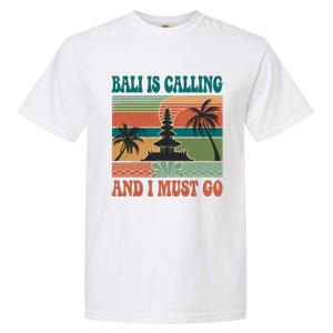 Bali Is Calling And I Must Go Garment-Dyed Heavyweight T-Shirt