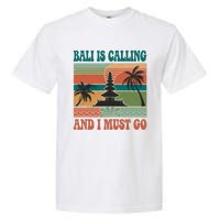 Bali Is Calling And I Must Go Garment-Dyed Heavyweight T-Shirt