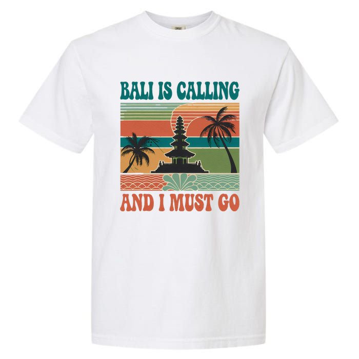 Bali Is Calling And I Must Go Garment-Dyed Heavyweight T-Shirt