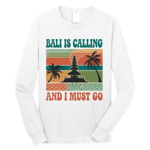 Bali Is Calling And I Must Go Long Sleeve Shirt