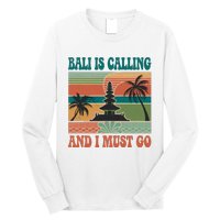 Bali Is Calling And I Must Go Long Sleeve Shirt