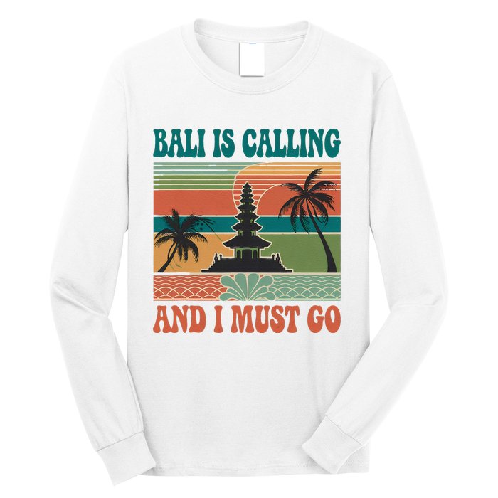 Bali Is Calling And I Must Go Long Sleeve Shirt