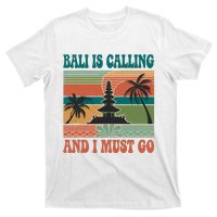 Bali Is Calling And I Must Go T-Shirt