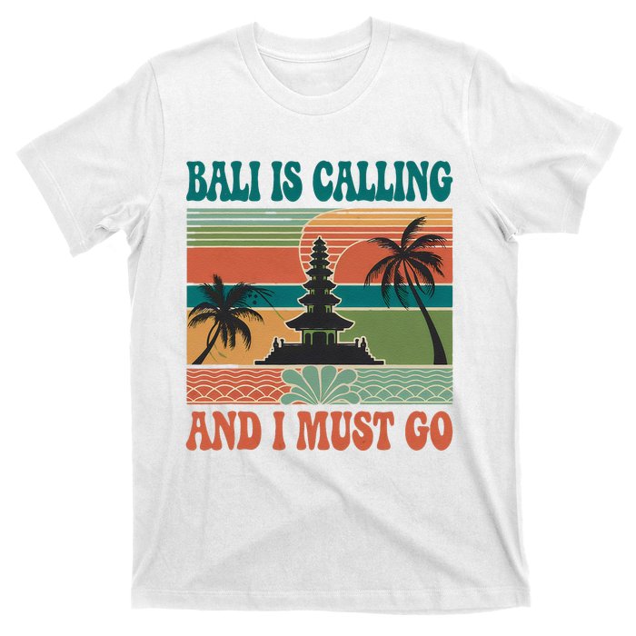 Bali Is Calling And I Must Go T-Shirt