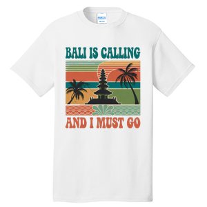 Bali Is Calling And I Must Go Tall T-Shirt