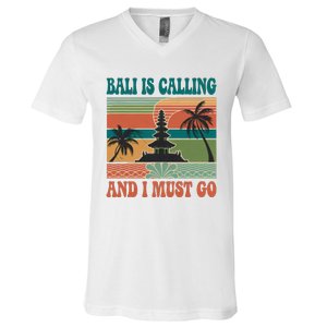 Bali Is Calling And I Must Go V-Neck T-Shirt