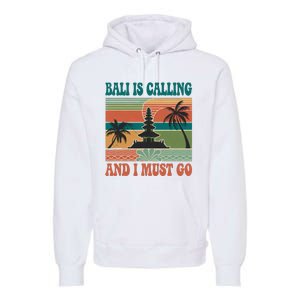 Bali Is Calling And I Must Go Premium Hoodie